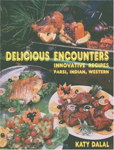 Delicious Encounters: Innovative Recipes: Parsi, Indian, Western