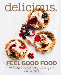 Delicious: Feel Good Food: 180 Beautiful Recipes for Eating and Living Well