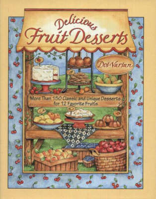 Delicious Fruit Desserts: More Than 150 Delicious Recipes For 12 Favorite Fruits