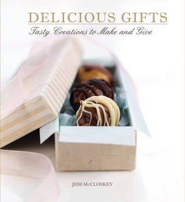 Delicious Gifts: Edible Creations to Make and Give
