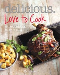 Delicious. Love to Cook: 140 Irresistible Recipes to Revitalise Your Cooking