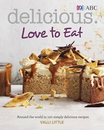 Delicious: Love to Eat: Around the World in 120 Simply Delicious Recipes