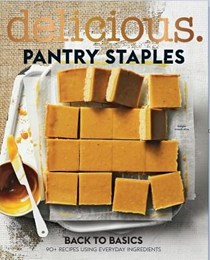Delicious Magazine (Aus) Special Issue: Pantry Staples: Back to Basics: 90+ Recipes Using Everyday Ingredients