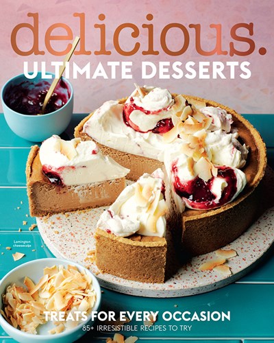 Delicious Magazine (Aus) Special Issue: Ultimate Desserts: Treats For Every Occasion: 85+ Irresistible Recipes to Try