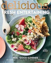 Delicious Magazine (Aus) Special Issue: Fresh Entertaining: Feel Good Summer: 80+ Easy Nourishing Recipes to Bring you Together