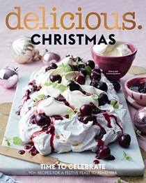 Delicious Magazine (Aus) Special Issue: Christmas: Time to Celebrate: 90+ Recipes for a Festive Feast to Remember