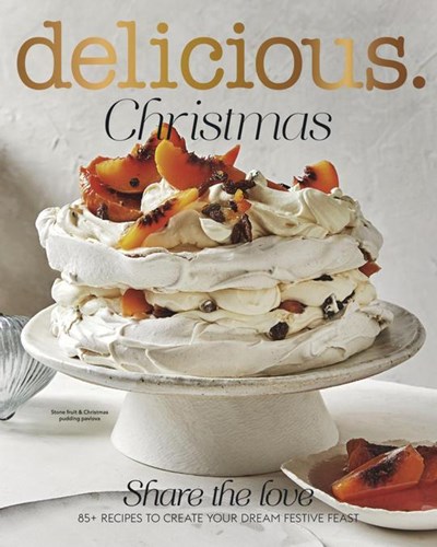 Delicious Magazine (Aus) Special Issue: Christmas: Share the Love: 85 Recipes to Create Your Dream Festive Feast