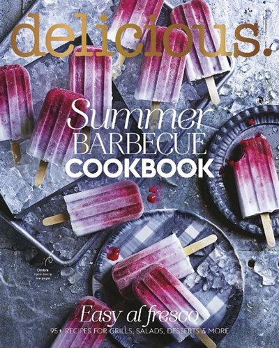 Delicious Magazine (Aus) Special Issue: Summer Barbecue Easy al Fresco: 95 Recipes for Grills, Salads, Desserts & More