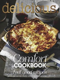 Delicious Magazine (Aus) Special Issue: Comfort Cookbook: Feel Good Recipes: 85+ Winter Bakes, Soups, Desserts and More