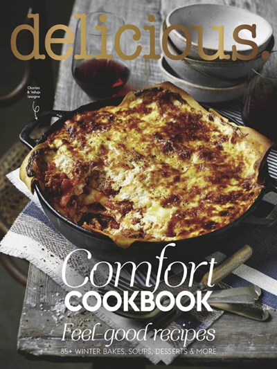 Delicious Magazine (Aus) Special Issue: Comfort Cookbook: Feel Good Recipes: 85+ Winter Bakes, Soups, Desserts and More