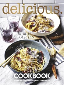 Delicious Magazine (Aus) Special Issue: Pasta Cookbook: 100 Recipes Guaranteed to Satisfy Every Appetite