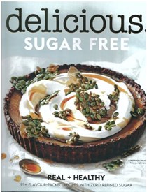 Delicious Sugar Free: Real + Healthy: 95+ Flavour-Packed Recipes with Zero Refined Sugar