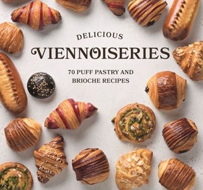 Delicious Viennoiseries: 70 Puff Pastry and Brioche Recipes