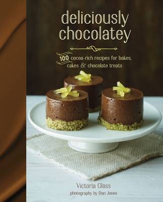 Deliciously Chocolatey: 100 Cocoa-Rich Recipes for Bakes, Cakes and Chocolate Treats