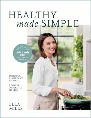 Deliciously Ella Healthy Made Simple: Delicious, Plant-based Recipes, Ready in 30 Minutes or Less