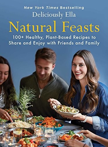 Deliciously Ella: Natural Feasts: 100+ Healthy, Plant-Based Recipes to Share and Enjoy with Friends and Family