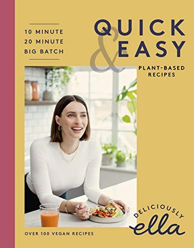 Deliciously Ella: Quick and Easy: 10-Minute, 20-Minute, Big Batch Plant-Based Meals: Over 100 Vegan Recipes