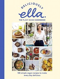 Deliciously Ella: The Plant-Based Cookbook: 100 Simple Vegan Recipes to Make Every Day Delicious