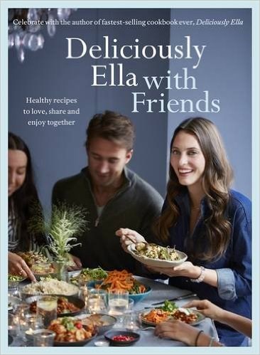 Deliciously Ella with Friends: Healthy Recipes to Love, Share and Enjoy Together