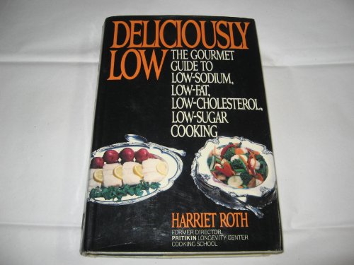 Deliciously Low: The Gourmet Guide to Low-Sodium, Low-Fat, Low-Cholesterol, Low-Sugar Cooking