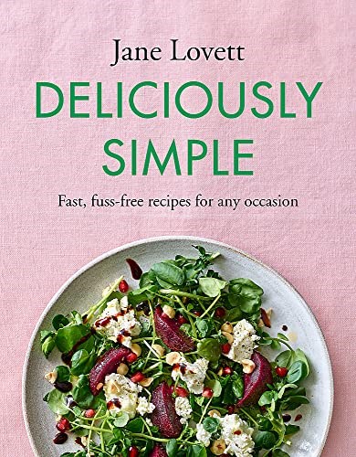 Deliciously Simple: Fast, fuss-free recipes for any occasion