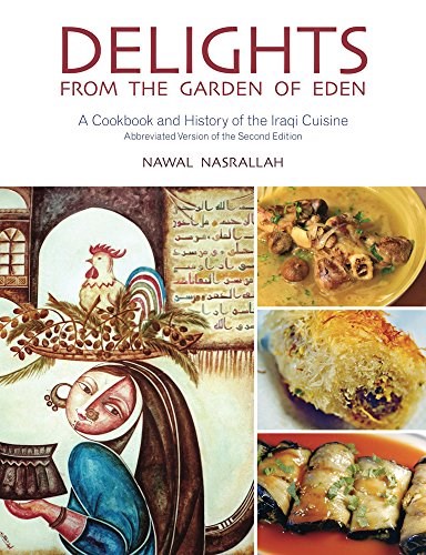 Delights from the Garden of Eden: A Cookbook and History of the Iraqi Cuisine (Abbreviated Version of the Second Edition)