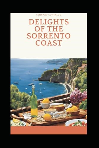 Delights of the Sorrento Coast: Recipes and Traditions of Land and Sea