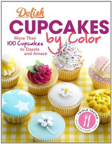 Delish Cupcakes by Color: More Than 100 Cupcakes to Dazzle and Amaze