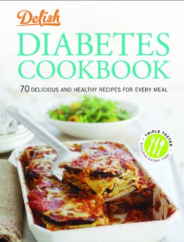 Delish Diabetes Cookbook: 70 Delicious and Healthy Recipes for Every Meal