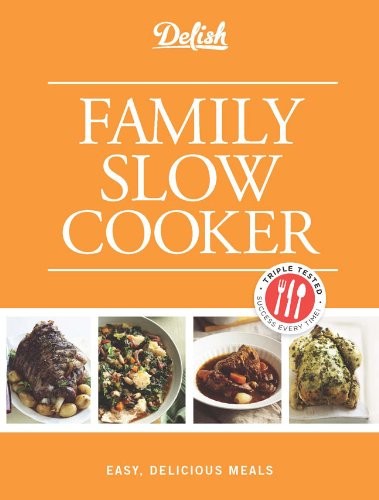 Delish Family Slow Cooker: Easy, Delicious Meals