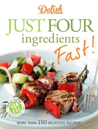 Delish Just Four Ingredients--Fast!