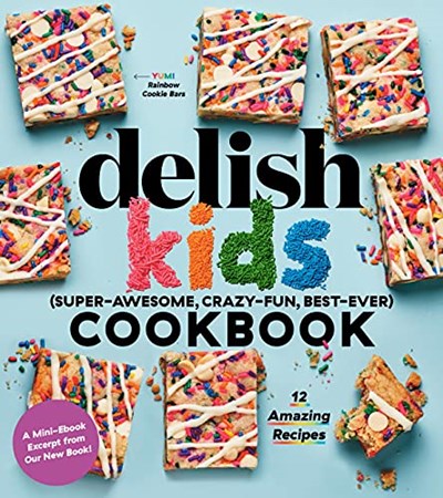 Delish Kids (Super-Awesome, Crazy-Fun, Best-Ever) Cookbook: 100+ Amazing Recipes