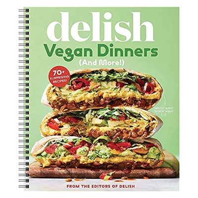 Delish Vegan Dinners: 70+ Amazing Weeknight Dinners