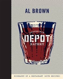 Depot: Biography of a Restaurant (with Recipes)