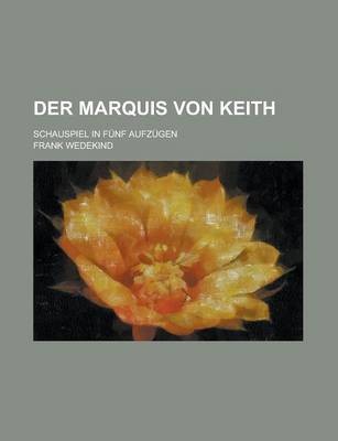 Der Marquis Von Keith; Schauspiel in F Nf Aufz Gen