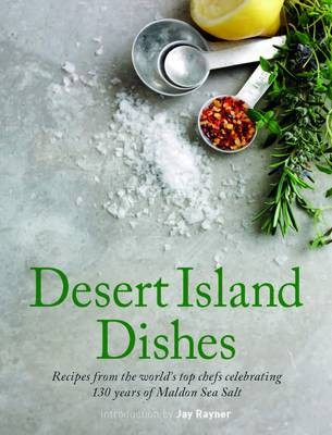 Desert Island Dishes: Recipes from the World's Top Chefs Celebrating 130 Years of Maldon Sea Salt