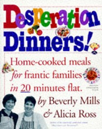 Desperation Dinners!: Home Cooked Meals for Frantic Families in 20 Minutes Flat