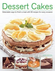 Dessert Cakes: Delectable Ways to Finish a Meal with 50 Recipes for Every Occasion