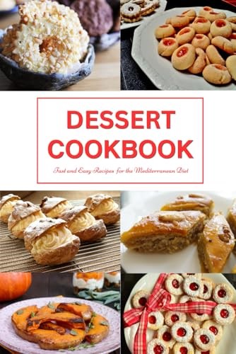 Dessert Cookbook: Fast and Easy Recipes for the Mediterranean Diet: Mediterranean Cookbooks and Cooking (Healthy Family Recipes)