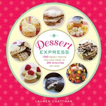Dessert Express: 100 Sweet Treats You Can Make in 30 Minutes or Less