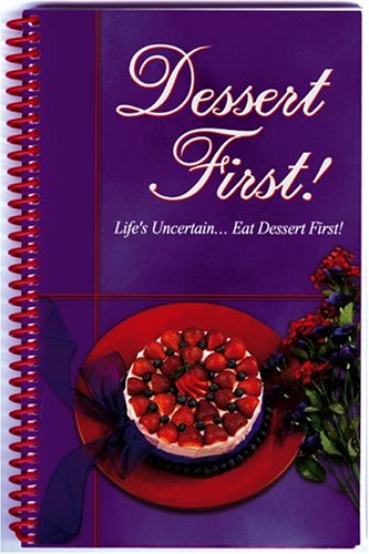 Dessert First!: Life's Uncertain...Eat Dessert First!