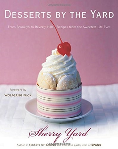 Desserts by the Yard: From Brooklyn to Beverly Hills: Recipes from the Sweetest Life Ever