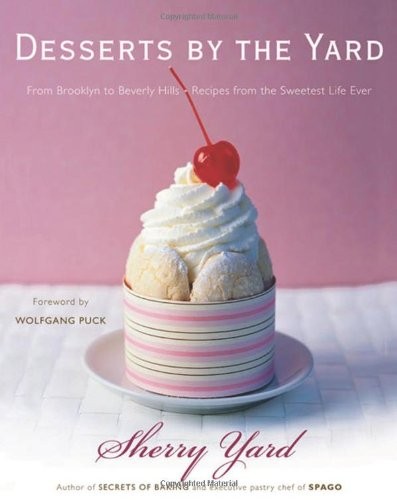 Desserts by the Yard: From Brooklyn to Beverly Hills: Recipes from the Sweetest Life Ever