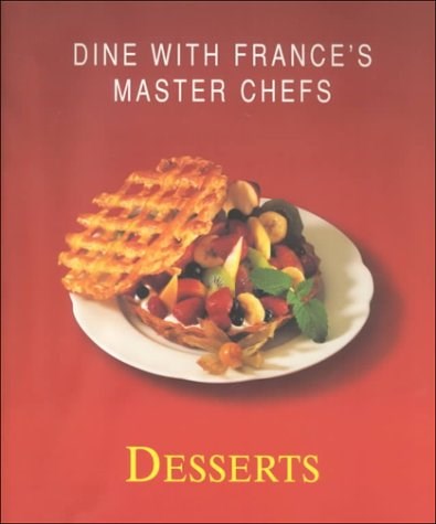 Desserts (Délices de France Series): Dine with France's Master Chefs