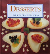Desserts: Over 150 Delicious Ideas