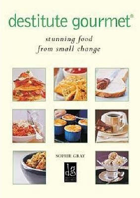 Destitute Gourmet: Stunning Food from Small Change