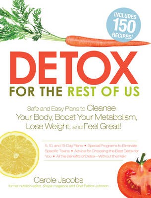 Detox for the Rest of Us: Plans, Meals, and Advice You Need to Lose Weight, Rid Your Body of Toxins, and Feel Great