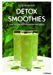 Detox Smoothies: Lose Weight with Smoothies and Juices