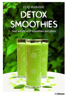 Detox Smoothies: Lose Weight with Smoothies and Juices