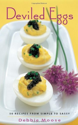 Deviled Eggs: 50 Recipes from Simple to Sassy